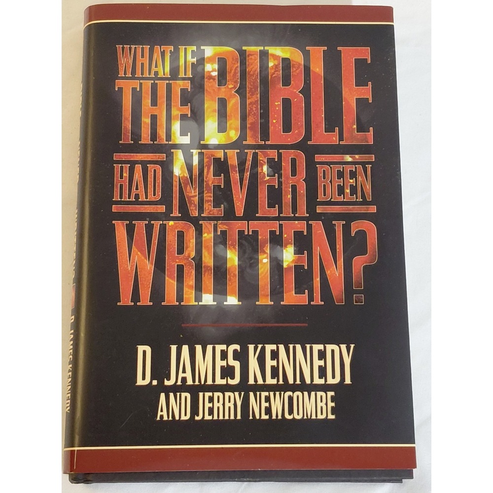 What If the Bible Had Never Been Written? D. James Kennedy Hardcover 1998